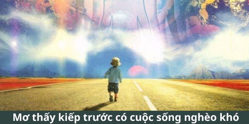 Mơ thấy kiếp trước có cuộc sống nghèo khó