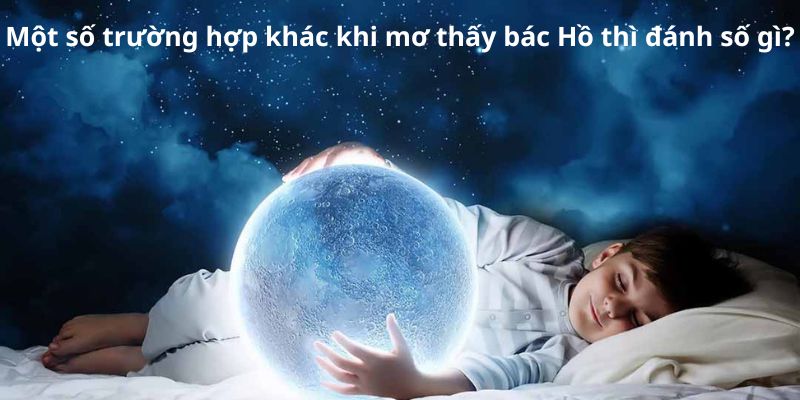Một số trường hợp khác mơ thấy bác Hồ thì đánh số gì?