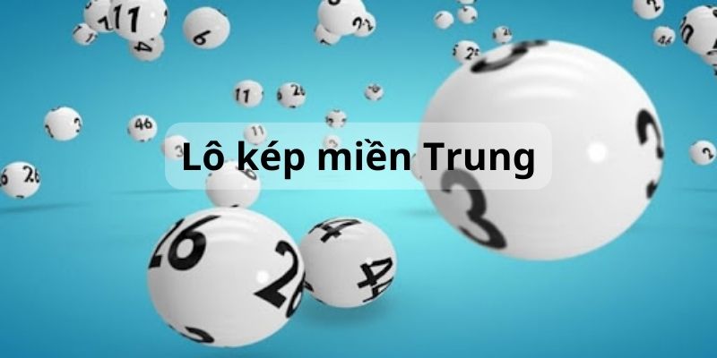 Tìm hiểu lô kép miền Trung là gì?