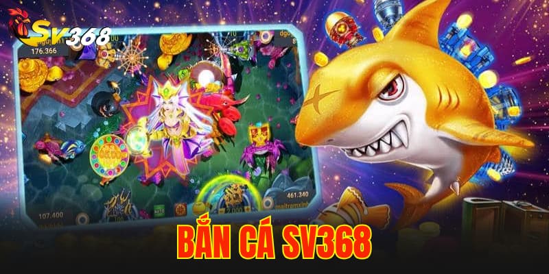 Ưu điểm nổi bật của bắn cá Sv368